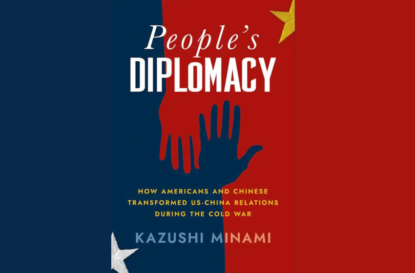  In Praise of People-to-People Diplomacy: An excerpt from People’s Diplomacy: How Americans and Chinese Transformed US-China Relations during the Cold War