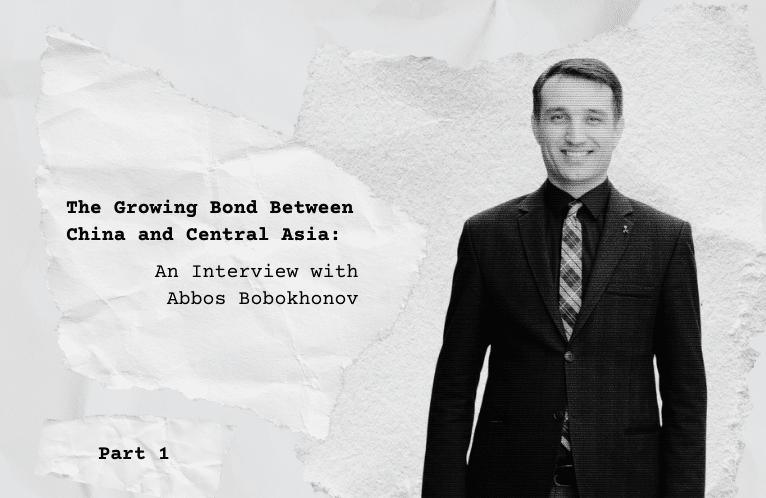  The Growing Bond Between China and Central Asia: An Interview with Abbos Bobokhonov, Part 1